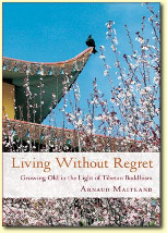 Living Without Regret, Human experience in light of Tibetan Buddhism, Author Arnaud Maitland | Publisher: Dharma Publishing International